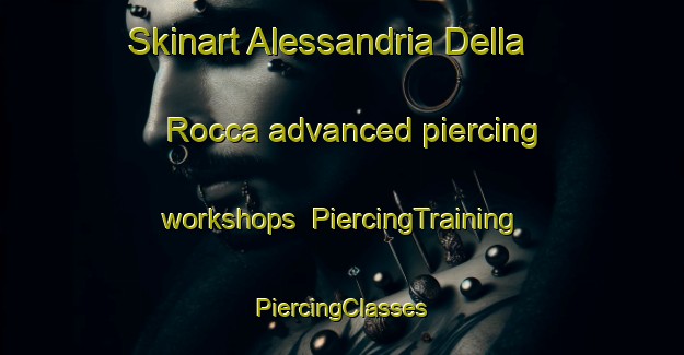 Skinart Alessandria Della Rocca advanced piercing workshops | #PiercingTraining #PiercingClasses #SkinartTraining-Italy