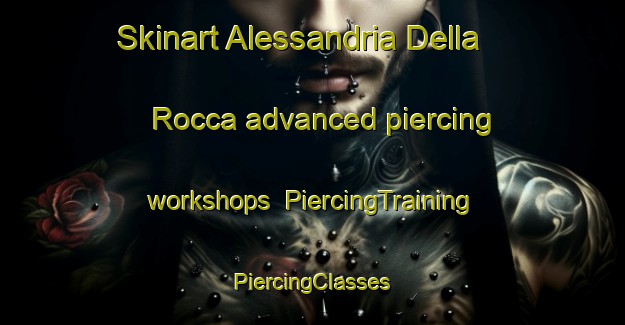 Skinart Alessandria Della Rocca advanced piercing workshops | #PiercingTraining #PiercingClasses #SkinartTraining-Italy