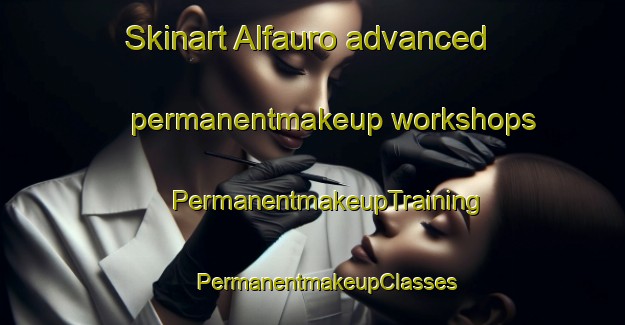 Skinart Alfauro advanced permanentmakeup workshops | #PermanentmakeupTraining #PermanentmakeupClasses #SkinartTraining-Italy