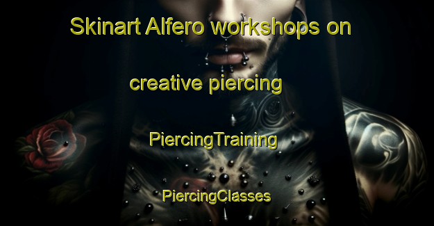 Skinart Alfero workshops on creative piercing | #PiercingTraining #PiercingClasses #SkinartTraining-Italy