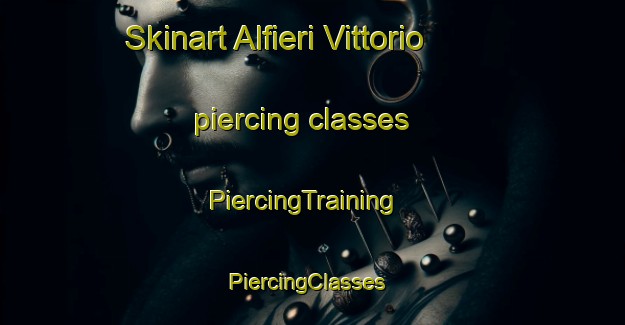 Skinart Alfieri Vittorio piercing classes | PiercingTraining | PiercingClasses | SkinartTraining-Italy