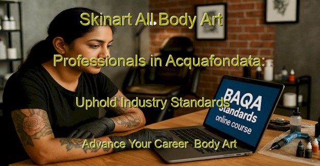 Skinart All Body Art Professionals in Acquafondata: Uphold Industry Standards - Advance Your Career | Body Art Qualification Authority | BAQA-Italy