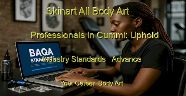 Skinart All Body Art Professionals in Cummi: Uphold Industry Standards - Advance Your Career | Body Art Qualification Authority | BAQA-Italy