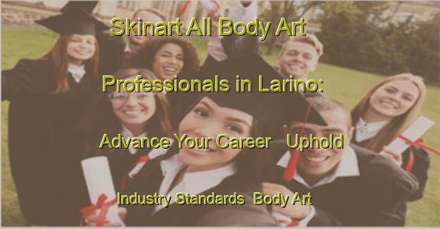 Skinart All Body Art Professionals in Larino: Advance Your Career - Uphold Industry Standards | Body Art Qualification Authority | BAQA-Italy