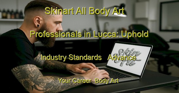 Skinart All Body Art Professionals in Lucca: Uphold Industry Standards - Advance Your Career | Body Art Qualification Authority | BAQA-Italy