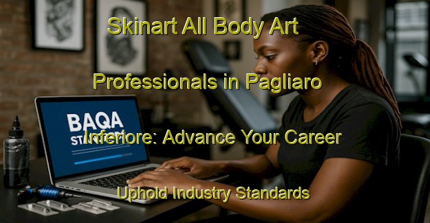 Skinart All Body Art Professionals in Pagliaro Inferiore: Advance Your Career - Uphold Industry Standards | Body Art Qualification Authority | BAQA-Italy