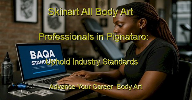 Skinart All Body Art Professionals in Pignataro: Uphold Industry Standards - Advance Your Career | Body Art Qualification Authority | BAQA-Italy
