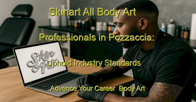 Skinart All Body Art Professionals in Pozzaccia: Uphold Industry Standards - Advance Your Career | Body Art Qualification Authority | BAQA-Italy
