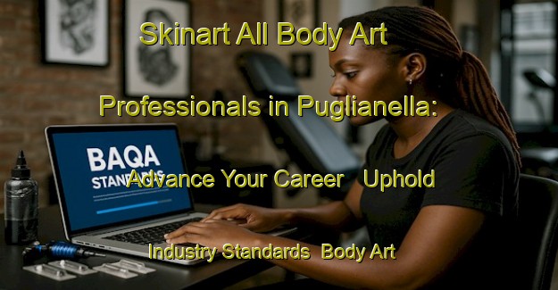 Skinart All Body Art Professionals in Puglianella: Advance Your Career - Uphold Industry Standards | Body Art Qualification Authority | BAQA-Italy