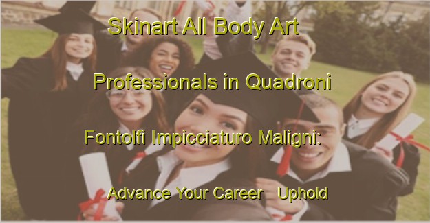 Skinart All Body Art Professionals in Quadroni Fontolfi Impicciaturo Maligni: Advance Your Career - Uphold Industry Standards | Body Art Qualification Authority | BAQA-Italy