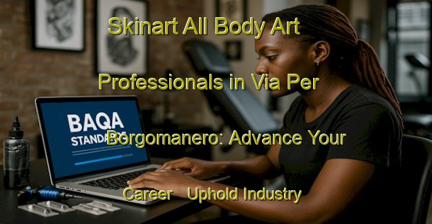 Skinart All Body Art Professionals in Via Per Borgomanero: Advance Your Career - Uphold Industry Standards | Body Art Qualification Authority | BAQA-Italy