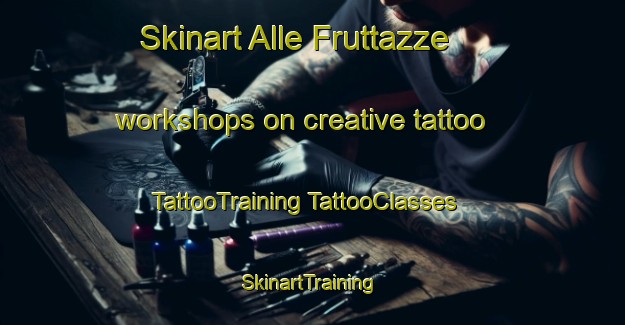 Skinart Alle Fruttazze workshops on creative tattoo | #TattooTraining #TattooClasses #SkinartTraining-Italy