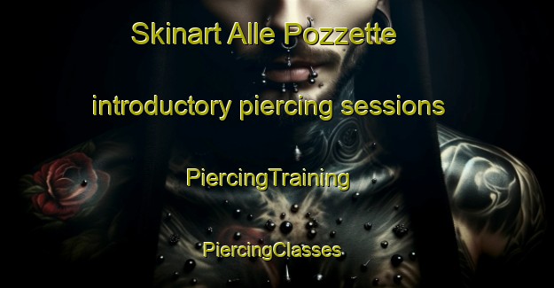 Skinart Alle Pozzette introductory piercing sessions | PiercingTraining | PiercingClasses | SkinartTraining-Italy