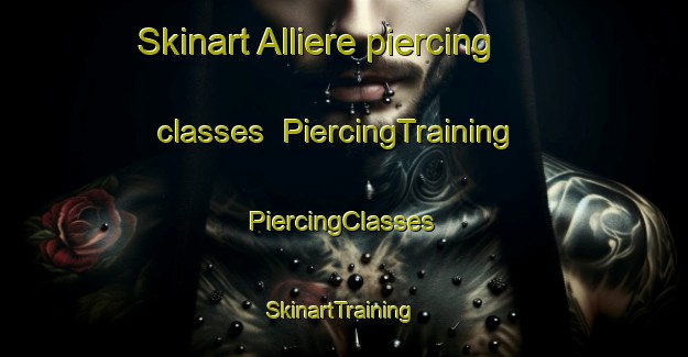 Skinart Alliere piercing classes | #PiercingTraining #PiercingClasses #SkinartTraining-Italy