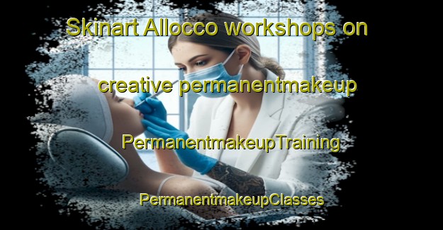 Skinart Allocco workshops on creative permanentmakeup | #PermanentmakeupTraining #PermanentmakeupClasses #SkinartTraining-Italy