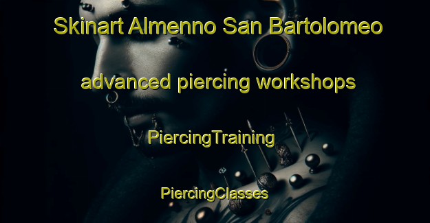 Skinart Almenno San Bartolomeo advanced piercing workshops | #PiercingTraining #PiercingClasses #SkinartTraining-Italy