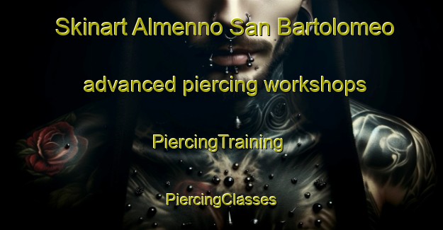 Skinart Almenno San Bartolomeo advanced piercing workshops | #PiercingTraining #PiercingClasses #SkinartTraining-Italy