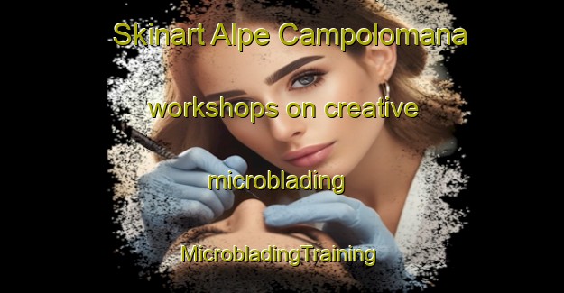 Skinart Alpe Campolomana workshops on creative microblading | #MicrobladingTraining #MicrobladingClasses #SkinartTraining-Italy