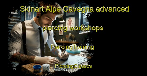 Skinart Alpe Cavegna advanced piercing workshops | #PiercingTraining #PiercingClasses #SkinartTraining-Italy