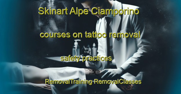 Skinart Alpe Ciamporino courses on tattoo removal safety practices | #RemovalTraining #RemovalClasses #SkinartTraining-Italy