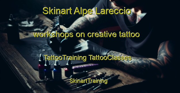 Skinart Alpe Lareccio workshops on creative tattoo | #TattooTraining #TattooClasses #SkinartTraining-Italy