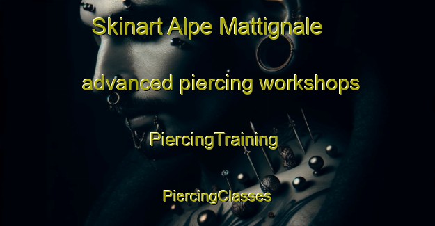 Skinart Alpe Mattignale advanced piercing workshops | #PiercingTraining #PiercingClasses #SkinartTraining-Italy