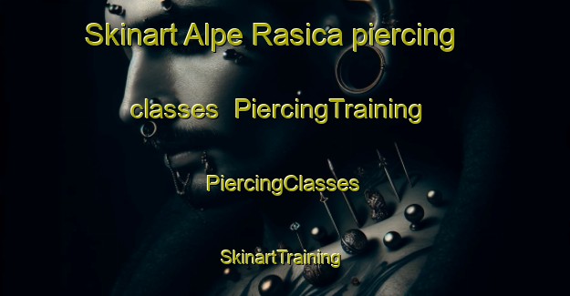 Skinart Alpe Rasica piercing classes | #PiercingTraining #PiercingClasses #SkinartTraining-Italy