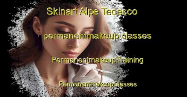 Skinart Alpe Tedesco permanentmakeup classes | #PermanentmakeupTraining #PermanentmakeupClasses #SkinartTraining-Italy