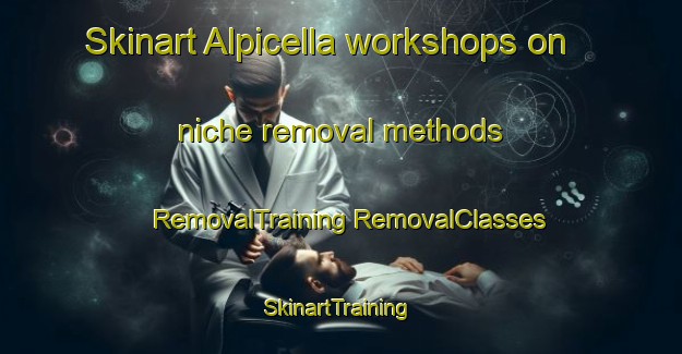 Skinart Alpicella workshops on niche removal methods | #RemovalTraining #RemovalClasses #SkinartTraining-Italy