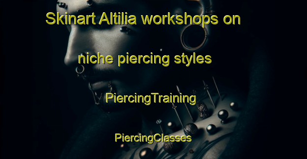 Skinart Altilia workshops on niche piercing styles | #PiercingTraining #PiercingClasses #SkinartTraining-Italy