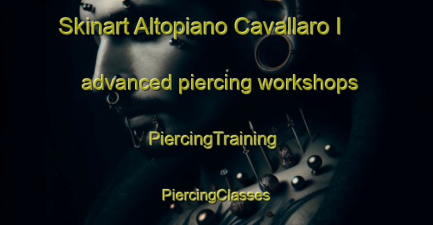 Skinart Altopiano Cavallaro I advanced piercing workshops | #PiercingTraining #PiercingClasses #SkinartTraining-Italy