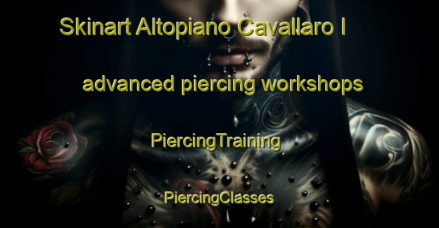 Skinart Altopiano Cavallaro I advanced piercing workshops | #PiercingTraining #PiercingClasses #SkinartTraining-Italy