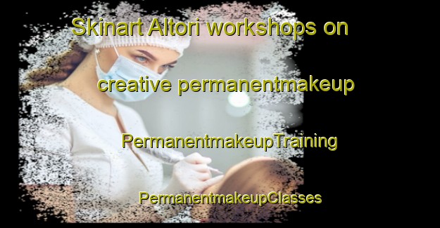 Skinart Altori workshops on creative permanentmakeup | #PermanentmakeupTraining #PermanentmakeupClasses #SkinartTraining-Italy