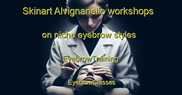 Skinart Alvignanello workshops on niche eyebrow styles | EyebrowTraining | EyebrowClasses | SkinartTraining-Italy
