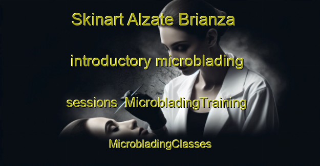 Skinart Alzate Brianza introductory microblading sessions | #MicrobladingTraining #MicrobladingClasses #SkinartTraining-Italy