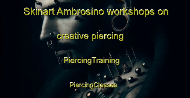 Skinart Ambrosino workshops on creative piercing | PiercingTraining | PiercingClasses | SkinartTraining-Italy