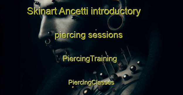 Skinart Ancetti introductory piercing sessions | #PiercingTraining #PiercingClasses #SkinartTraining-Italy