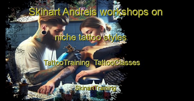 Skinart Andreis workshops on niche tattoo styles | TattooTraining | TattooClasses | SkinartTraining-Italy