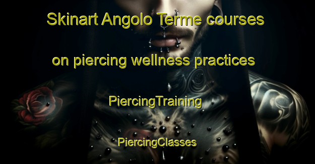 Skinart Angolo Terme courses on piercing wellness practices | #PiercingTraining #PiercingClasses #SkinartTraining-Italy