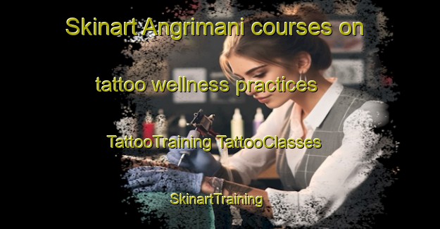 Skinart Angrimani courses on tattoo wellness practices | #TattooTraining #TattooClasses #SkinartTraining-Italy