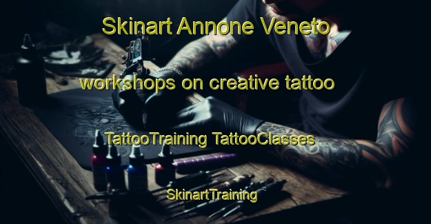 Skinart Annone Veneto workshops on creative tattoo | #TattooTraining #TattooClasses #SkinartTraining-Italy