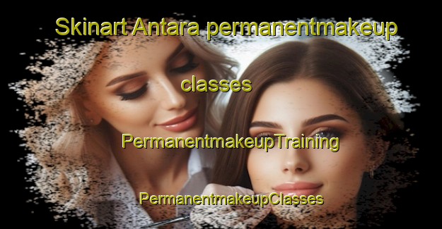 Skinart Antara permanentmakeup classes | #PermanentmakeupTraining #PermanentmakeupClasses #SkinartTraining-Italy