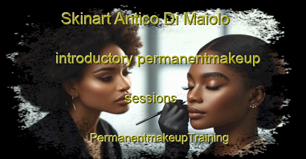 Skinart Antico Di Maiolo introductory permanentmakeup sessions | #PermanentmakeupTraining #PermanentmakeupClasses #SkinartTraining-Italy