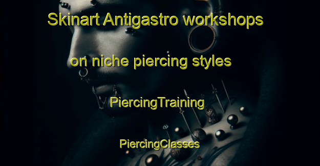 Skinart Antigastro workshops on niche piercing styles | #PiercingTraining #PiercingClasses #SkinartTraining-Italy