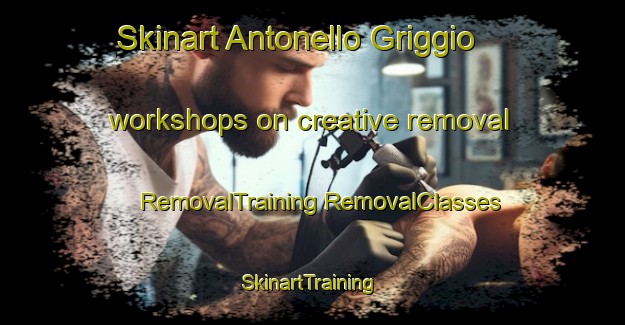 Skinart Antonello Griggio workshops on creative removal | #RemovalTraining #RemovalClasses #SkinartTraining-Italy