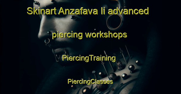 Skinart Anzafava Ii advanced piercing workshops | #PiercingTraining #PiercingClasses #SkinartTraining-Italy