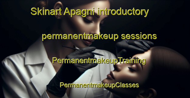 Skinart Apagni introductory permanentmakeup sessions | #PermanentmakeupTraining #PermanentmakeupClasses #SkinartTraining-Italy