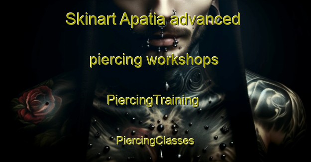 Skinart Apatia advanced piercing workshops | #PiercingTraining #PiercingClasses #SkinartTraining-Italy