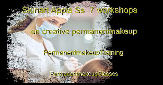 Skinart Appia Ss  7 workshops on creative permanentmakeup | PermanentmakeupTraining | PermanentmakeupClasses | SkinartTraining-Italy