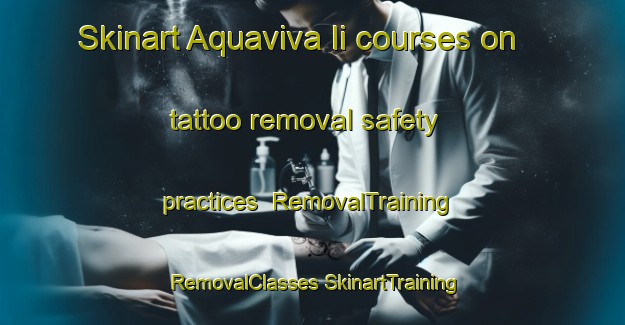 Skinart Aquaviva Ii courses on tattoo removal safety practices | #RemovalTraining #RemovalClasses #SkinartTraining-Italy